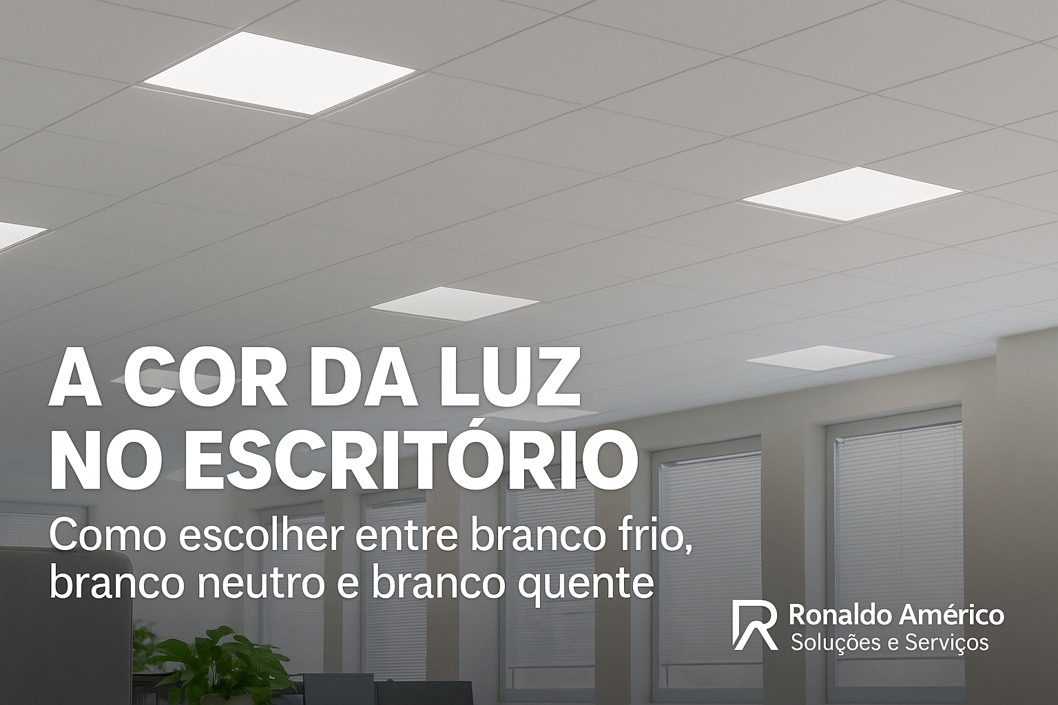 Iluminação ideal para escritórios corporativos - Ronaldo Américo Soluções e Serviços